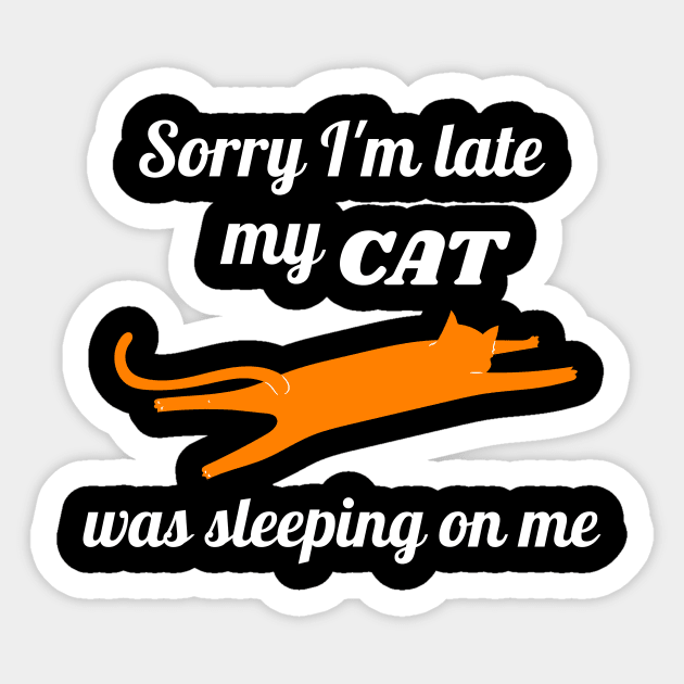 Sorry I'm late my cat was sleeping on me Sticker by Dogefellas